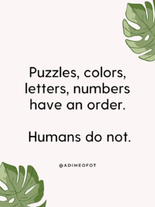 Puzzles, colors, letters, numbers, have an order. Humans do not. Thinking of Autistic Learning Styles a dime of ot